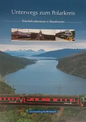 DB Museum - DB Mobility Logistics AG / Bartelsheim / Franzke |  Unterwegs zum Polarkreis | Buch |  Sack Fachmedien