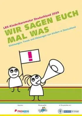 PROKIDS Institut für Sozialforschung der PROSOZ Herten GmbH / LBS-Initiative Junge Familie |  LBS-Kinderbarometer Deutschland 2009: WIR SAGEN EUCH MAL WAS | Buch |  Sack Fachmedien