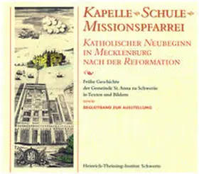 Heinrich-Theissing-Institut Schwerin / Diederich / Bleyenberg |  Kapelle, Schule, Missionspfarrei - katholischer Neubeginn in Mecklenburg nach der Reformation | Buch |  Sack Fachmedien