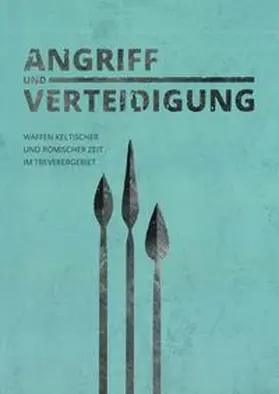 Cordie |  Angriff und Verteidigung - Waffen keltischer und römischer Zeit im Treverergebiet | Buch |  Sack Fachmedien