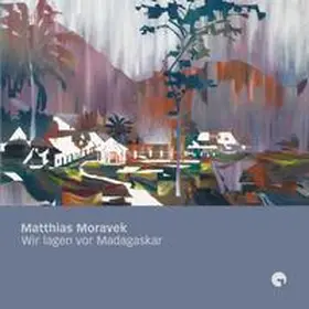 Greulich / Forster |  Matthias Moravek – Wir lagen vor Madagaskar | Buch |  Sack Fachmedien