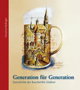 Rädlinger / Brauerei Franz Xaver Glossner & Neumarkter Mineralbrunnen e.K. |  Generation für Generation | Buch |  Sack Fachmedien