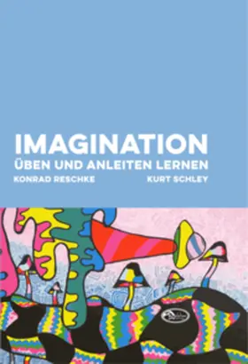 Reschke / Schley |  Imagination üben und anleiten lernen | Buch |  Sack Fachmedien