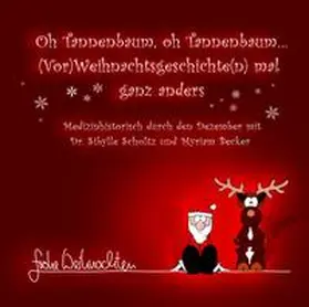 Scholtz / Becker |  „Oh Tannenbaum, oh Tannenbaum… (Vor)Weihnachtsgeschichten mal ganz anders“ – der erste medizinhistorische Dezemberkalender | Buch |  Sack Fachmedien