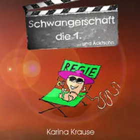 Krause |  Schwangerschaft, die Erste... und Äktschn | Buch |  Sack Fachmedien