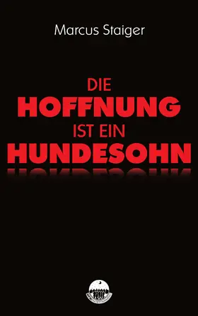 Staiger |  Die Hoffnung ist ein Hundesohn | eBook | Sack Fachmedien