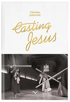 Jankowski / Schlevogt / Müller |  Casting Jesus | Buch |  Sack Fachmedien