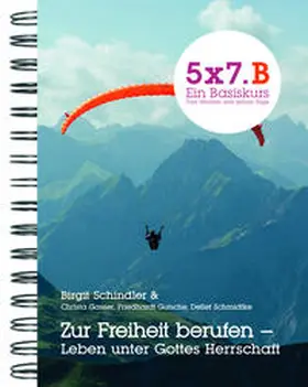 Schindler / Gasser / Gutsche |  5x7.B Zur Freiheit berufen - Leben unter Gottes Herrschaft | Buch |  Sack Fachmedien