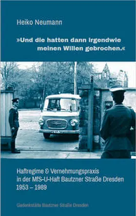 Gedenkstätte Bautzner Straße / Neumann |  "Und die hatten irgendwie meinen Willen gebrochen." | Buch |  Sack Fachmedien