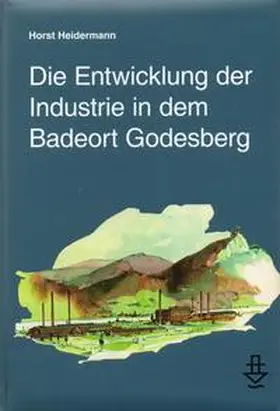 Heidermann |  Die Entwicklung der Industrie in dem Badeort Godesberg | Buch |  Sack Fachmedien