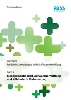 Luckhaus |  Buchreihe: Produktivitätssteigerung in der Softwareentwicklung, Teil 2: Managementmodell, Aufwandsermittlung und KPI-basierte Verbesserung | Buch |  Sack Fachmedien