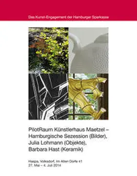 Weimar |  PilotRaum Künstlerhaus Maetzel – Hamburgische Sezession (Bilder), Julia Lohmann (Objekte), Barbara Hast (Keramik) Katalog zur Ausstellung in der Haspa Hamburg-Volksdorf vom 24. Mai bis 4. Juli 2014 | Buch |  Sack Fachmedien