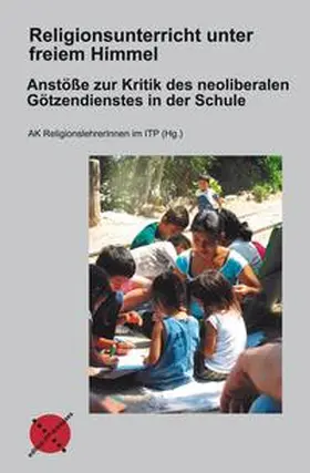 AK ReligionslehrerInnen im Institut für Theologie und Politik |  Religionsunterricht unter freiem Himmel | Buch |  Sack Fachmedien