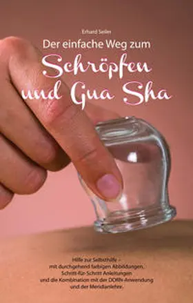 Seiler |  Schröpfen und Gua Sha | Buch |  Sack Fachmedien