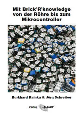 Schreiber / Kainka |  Mit Brick’R’knowledge von der Röhre bis zum Mikrocontroller | Buch |  Sack Fachmedien