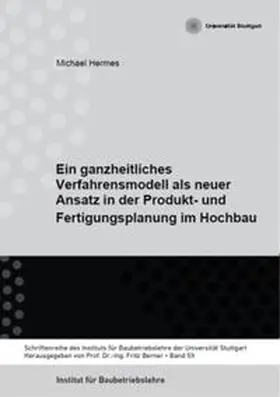 Dr. Hermes / Berner |  Ein ganzheitliches Verfahrensmodell als neuer Ansatz in der Produkt- und Fertigungsplanung im Hochbau | Buch |  Sack Fachmedien