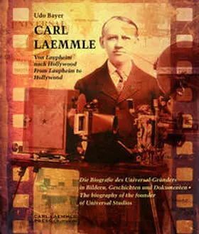 Bayer / Edtion Carl Laemmle |  Carl Laemmle - Von Laupheim nach Hollywood /Carl Laemmle - From Laupheim to Hollywood | Buch |  Sack Fachmedien