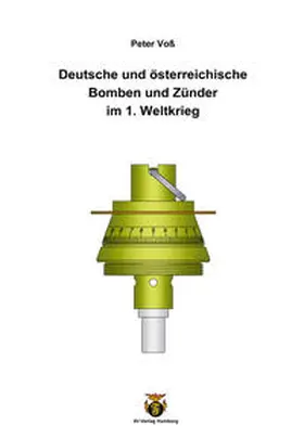 Voß |  Deutsche und österreichische Bomben und Zünder im 1. Weltkrieg | Buch |  Sack Fachmedien