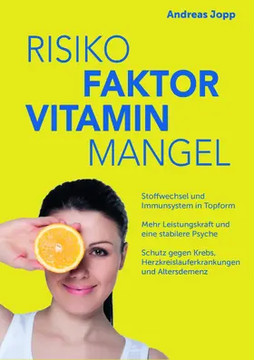 Jopp |  Risiko Faktor Vitamin Mangel. Das neue Wissen zu Vitaminen. Fit statt dauermüde. Langsamer altern. Das Risiko für Schlaganfall, Krebs, Demenz und Osteoporose senken. | eBook | Sack Fachmedien