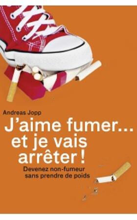 Jopp |  J'aime fumer... et je vais arrêter! | eBook | Sack Fachmedien