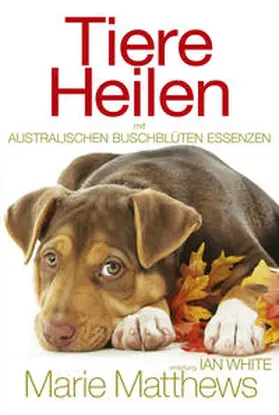 Matthews |  Tiere Heilen mit Australischen Buschblüten Essenzen | Buch |  Sack Fachmedien