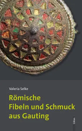 Selke |  Römische Fibeln und Schmuck aus Gauting | Buch |  Sack Fachmedien
