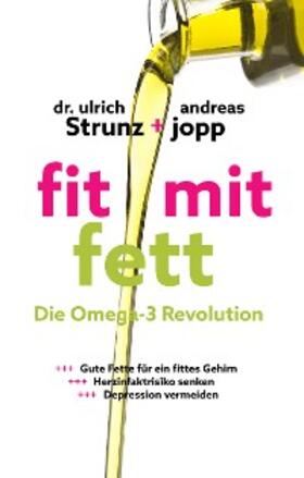 Jopp / Strunz |  Fit mit Fett: Die Omega-3-Revolution. Gute Fette für ein fittes Gehirn. ADHS und Depressionen vermeiden. Herzinfarktrisiko senken. Entzündungen und Rheuma verbessern. | eBook | Sack Fachmedien