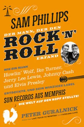 Guralnick |  Sam Phillips. Der Mann, der den Rock'n'Roll erfand | Buch |  Sack Fachmedien