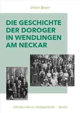 Bauer / Stadt Wendlingen am Neckar |  Die Geschichte der Doroger in Wendlingen am Neckar | Buch |  Sack Fachmedien