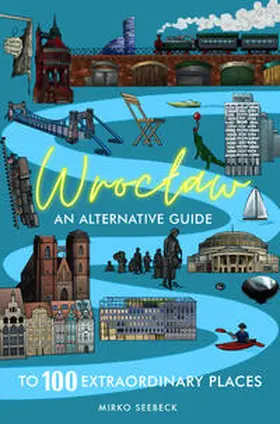 Seebeck |  Wroclaw: An alternative guide to 100 extraordinary places | Buch |  Sack Fachmedien