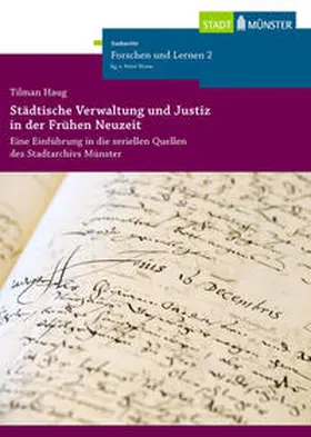 Stadtarchiv Münster / Worm / Haug |  Städtische Verwaltung und Justiz in der Frühen Neuzeit | Buch |  Sack Fachmedien