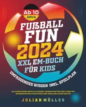 Müller |  Fußball-Fun 2024 - XXL EM-Buch für Kids: Umfassendes Wissen inkl. Spielplan - alle wichtigen Infos zu Stadien, Mannschaften und Stars mit interessanten Statistiken und unglaublichen Fakten | Buch |  Sack Fachmedien