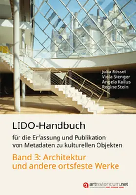 Rössel / Stenger / Kailus |  LIDO-Handbuch für die Erfassung und Publikation von Metadaten zu kulturellen Objekten / Architektur und andere ortsfeste Werke | Buch |  Sack Fachmedien