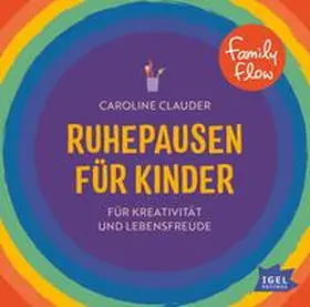 Clauder |  FamilyFlow. Ruhepausen für Kinder. Für Kreativität und Lebensfreude | Sonstiges |  Sack Fachmedien