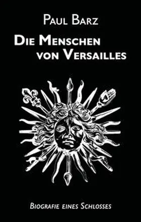 Barz |  Die Menschen von Versailles | Buch |  Sack Fachmedien