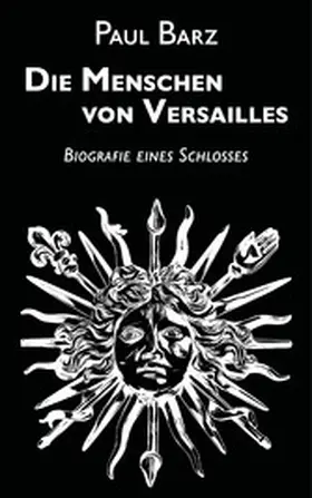 Barz |  Die Menschen von Versailles | eBook | Sack Fachmedien