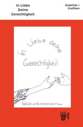 Pfeiffer |  In Liebe Deine Gerechtigkeit - Gedichte und Grafiken nach Hanau | Buch |  Sack Fachmedien