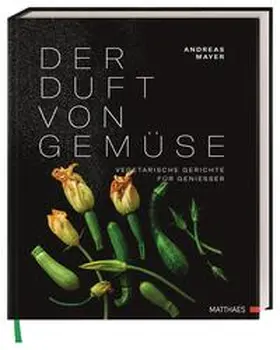Mayer / Matthaes / Bräuer |  Der Duft von Gemüse | Buch |  Sack Fachmedien