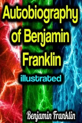 Franklin |  Autobiography of Benjamin Franklin illustrated | eBook | Sack Fachmedien