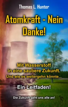 Hunter |  Atomkraft - Nein Danke! Mit Wasserstoff in eine saubere Zukunft | Buch |  Sack Fachmedien