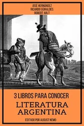 Hernández / Güiraldes / Arlt |  3 Libros para Conocer Literatura Argentina | eBook | Sack Fachmedien