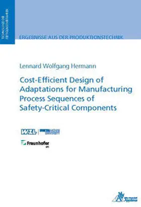 Hermann |  Cost-Efficient Design of Adaptations for Manufacturing Process Sequences of Safety-Critical Components | Buch |  Sack Fachmedien