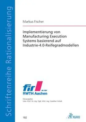 Fischer | Implementierung von Manufacturing Execution Systems basierend auf Industrie-4.0-Reifegradmodellen | Buch | 978-3-98555-048-7 | www2.sack.de