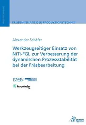 Schäfer |  Werkzeugseitiger Einsatz von NiTi-FGL zur Verbesserung der dynamischen Prozessstabilität bei der Fräsbearbeitung | Buch |  Sack Fachmedien