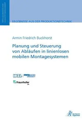 Buckhorst |  Planung und Steuerung von Abläufen in linienlosen mobilen Montagesystemen | Buch |  Sack Fachmedien