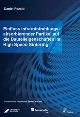 Pezold |  Einfluss infrarotstrahlungsabsorbierender Partikel auf die Bauteileigenschaften im High Speed Sintering | Buch |  Sack Fachmedien