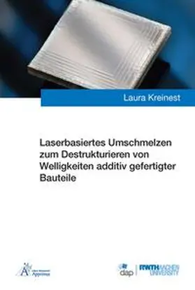 Kreinest |  Laserbasiertes Umschmelzen zum Destrukturieren von Welligkeiten additiv gefertigter Bauteile | Buch |  Sack Fachmedien