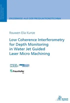 Kunze |  Low Coherence Interferometry for Depth Monitoring in Water Jet Guided Laser Micro Machining | Buch |  Sack Fachmedien