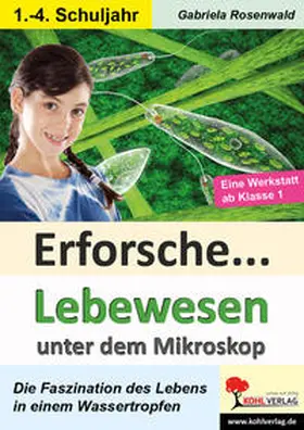 Rosenwald |  Erforsche Lebewesen unter dem Mikroskop | Buch |  Sack Fachmedien