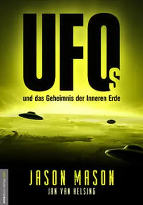 Mason / van Helsing / Van Helsing |  UFOs und das Geheimnis der Inneren Erde | Buch |  Sack Fachmedien